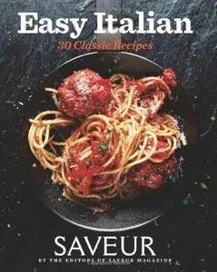 Saveur Easy Italian: 30 Classic Recipes (Repost)