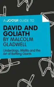 «A Joosr Guide to David and Goliath by Malcolm Gladwell» by Joosr