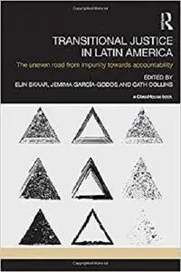Transitional Justice in Latin America: The Uneven Road from Impunity towards Accountability