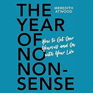 The Year of No Nonsense: How to Get Over Yourself and On with Your Life [Audiobook]