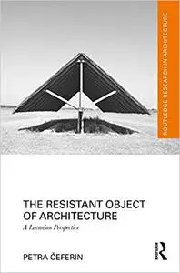 The Resistant Object of Architecture: A Lacanian Perspective