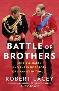 Battle of Brothers: William, Harry and the Inside Story of a Family in Tumult