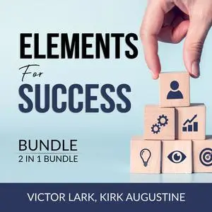 «Elements for Success Bundle, 2 in 1 Bundle: Mindset Secrets and Strength Finder» by Victor Lark, Kirk Augustine