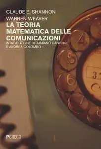 Claude E. Shannon, Warren Weaver - La teoria matematica delle comunicazioni