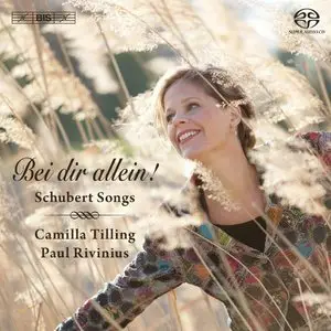 Camilla Tilling, Paul Rivinius - Bei Dir Allein! – Schubert: Songs (2012)