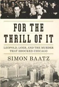 For the Thrill of It: Leopold, Loeb, and the Murder That Shocked Chicago (Repost)