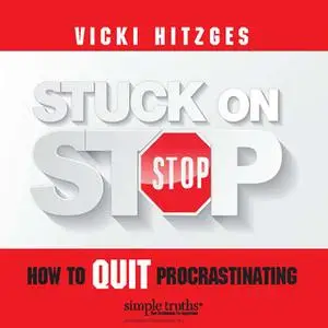 «Stuck on Stop: How to Quit Procrastinating» by Vicki Hitzges