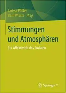 Stimmungen und Atmosphären: Zur Affektivität des Sozialen