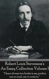 «An Essay Collection, Volume 1» by Robert Louis Stevenson