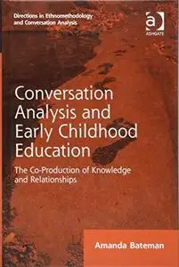 Conversation Analysis and Early Childhood Education: The Co-Production of Knowledge and Relationships