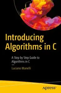 Introducing Algorithms in C: A Step by Step Guide to Algorithms in C (Repost)