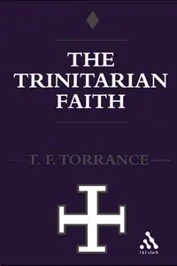 Trinitarian Faith: The Evangelical Theology of the Ancient Catholic Faith