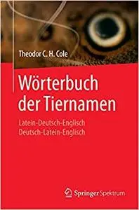 Wörterbuch der Tiernamen: Latein-Deutsch-Englisch Deutsch-Latein-Englisch (Repost)