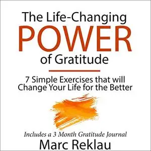 The Life-Changing Power of Gratitude: 7 Simple Exercises That will Change Your Life for the Better [Audiobook]
