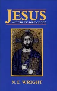 Jesus and the Victory of God by N. T. Wright