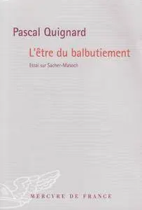 Pascal Quignard, "L'Être du balbutiement: Essai sur Sacher-Masoch"