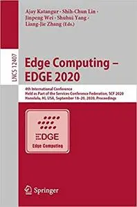 Edge Computing – EDGE 2020: 4th International Conference, Held as Part of the Services Conference Federation, SCF 2020,