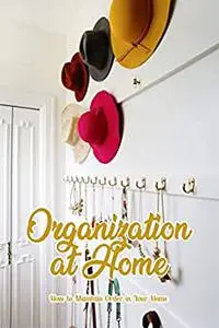 Organization at Home: How to Maintain Order in Your Home: Household Management.