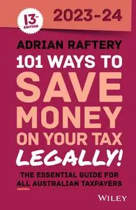 101 Ways to Save Money on Your Tax: Legally! 2023-2024, 13th Edition