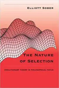 The Nature of Selection: Evolutionary Theory in Philosophical Focus