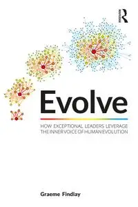 Evolve: How exceptional leaders leverage the inner voice of human evolution