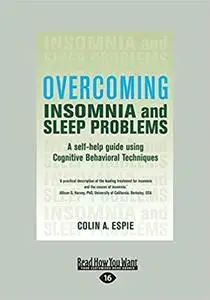 Overcoming Insomnia: A Self-Help Guide Using Cognitive Behavioral Techniques (Large Print 16pt) [Repost]