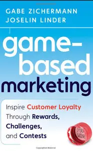 Game-Based Marketing: Inspire Customer Loyalty Through Rewards, Challenges, and Contests (Repost)