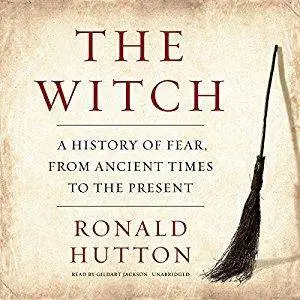 The Witch: A History of Fear, from Ancient Times to the Present [Audiobook]