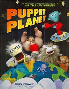 Puppet Planet: The Most Amazing Puppet-Making Book in the Universe