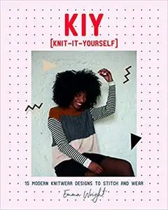 KIY: Knit it Yourself: 15 Modern Sweater Designs to Stitch and Wear
