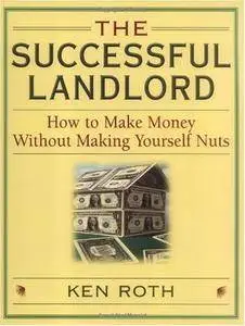 The Successful Landlord: How to Make Money Without Making Yourself Nuts (Repost)