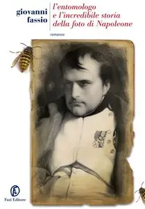Giovanni Fassio - L'entomologo e l'incredibile storia della foto di Napoleone