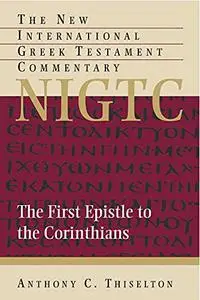 The First Epistle to the Corinthians (The New International Greek Testament Commentary)