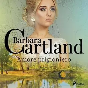 «Amore prigioniero» by Barbara Cartland