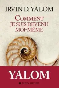 Irvin Yalom, "Comment je suis devenu moi-même: Mémoire d'un psy"