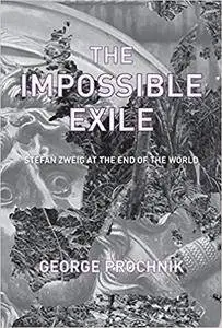 The Impossible Exile: Stefan Zweig at the End of the World