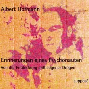 «Erinnerungen eines Psychonauten: Von der Entdeckung entheogener Drogen» by Albert Hofmann