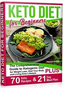 Keto Diet for Beginners: The Comprehensive Guide to Ketogenic Diet for Weight Loss, Heal Your Body and Living Keto Lifestyle