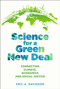 Science for a Green New Deal : Connecting Climate, Economics, and Social Justice