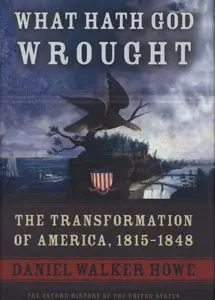 Daniel Walker Howe, "What Hath God Wrought: The Transformation of America, 1815-1848 (Oxford History of the United States)"