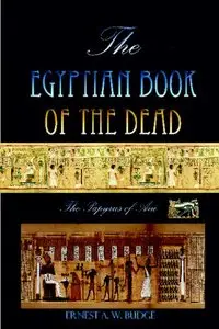 The Egyptian Book Of The Dead: The Papyrus Of Ani 