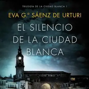 «El silencio de la ciudad blanca» by Eva García Saénz de Urturi