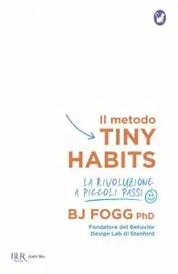 Brain J. Fogg - Il metodo Tiny Habits. La rivoluzione a piccoli passi