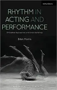 Rhythm in Acting and Performance: Embodied Approaches and Understandings