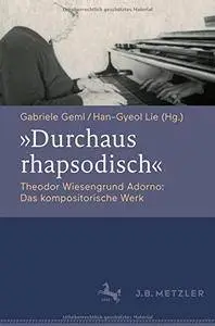 "Durchaus rhapsodisch". Theodor Wiesengrund Adorno: Das kompositorische Werk (repost)