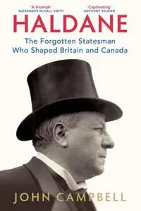 Haldane: The Forgotten Statesman Who Shaped Britain and Canada