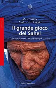 Marco Aime, Andrea De Georgio - Il grande gioco del Sahel