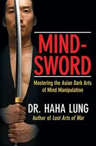 Mind-Sword: Mastering the Asian Dark Arts of Mind Manipulation