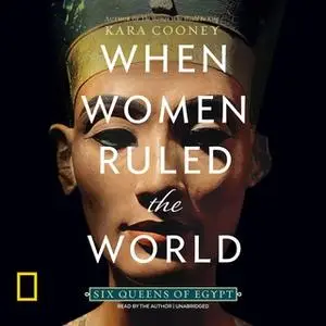 «When Women Ruled the World» by Kara Cooney