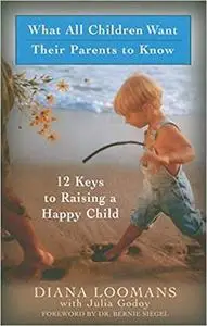 What All Children Want Their Parents to Know: Twelve Keys to Successful Parenting
